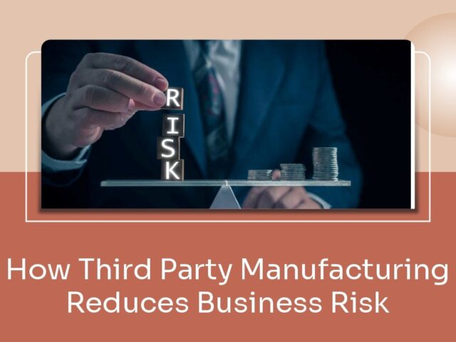 How Third Party Manufacturing Reduces Business Risk